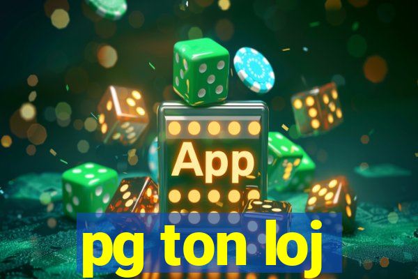 pg ton loj